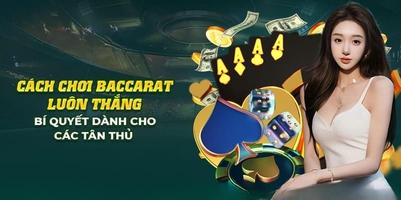 Mẹo đánh Baccarat luôn thắng với gấp thếp