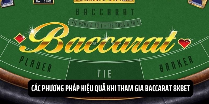 Chia sẻ một vài kỹ thuật giúp chơi Baccarat 8KBET hiệu quả 