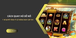 7 Cách Quay Hũ Dễ Nổ – Bí Quyết Tăng Tỷ Lệ Thắng Cao