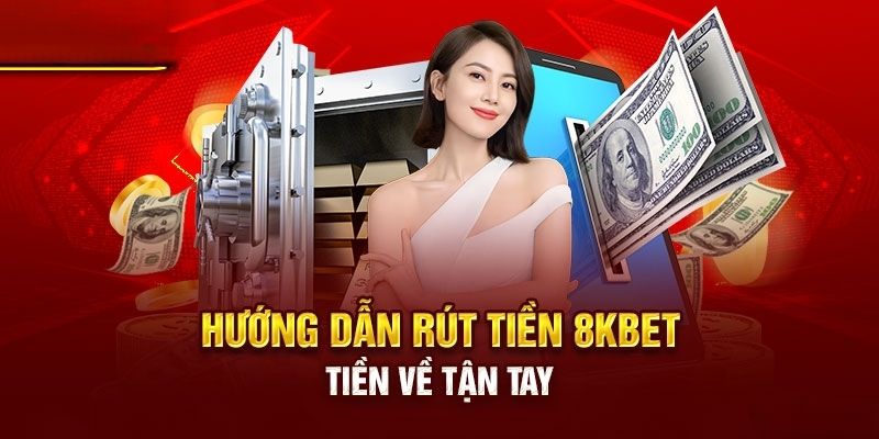 Một số lưu ý quan trọng giúp rút tiền 8KBET thành công ở tân thủ