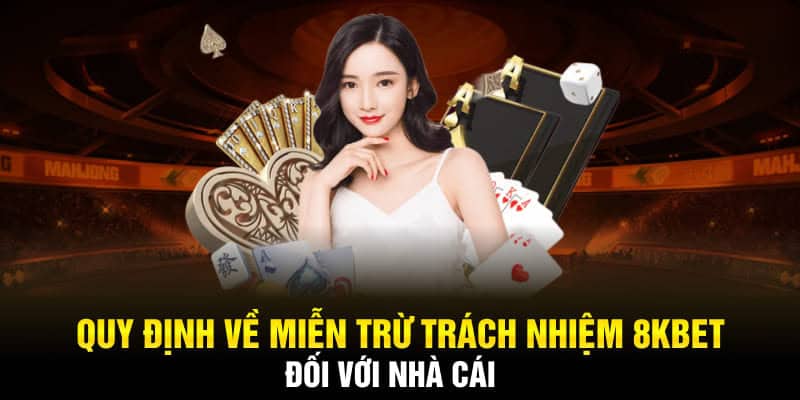 Miễn trừ trách nhiệm được áp dụng đối với nền tảng 8KBET 2024