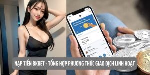 Tổng hợp các phương thức nạp tiền 8KBET