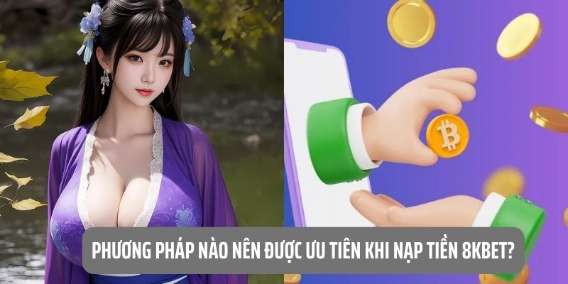 Những phương pháp nạp tiền 8KBET được nhiều hội viên lựa chọn 